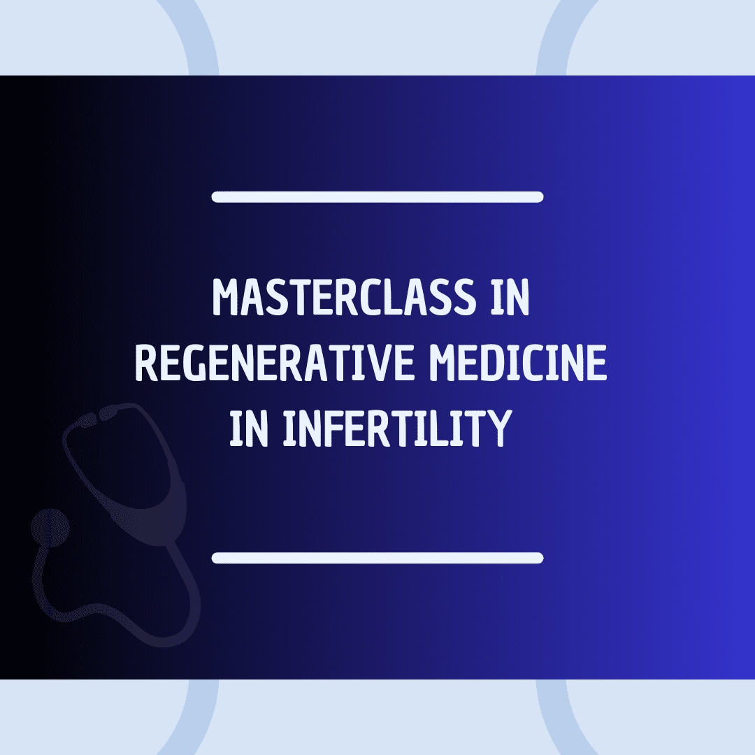Masterclass In Regenerative Medicine In Infertility